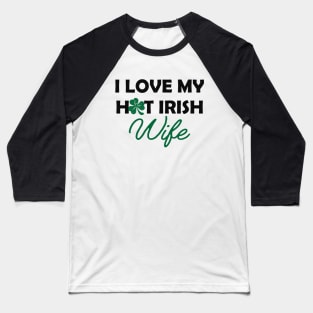 Irish  - I love my Irish wife Baseball T-Shirt